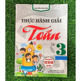 SÁCH - thực hành giải toán lớp 3 - tập một (biên soạn theo chương trình giáo dục phổ thông mới) (HA-MK)