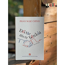 ĐỐI TÁC ĐẾN TỪ BÊN KIA - Phan Ngọc Chính – Nxb Tổng hợp Tp Hồ Chí Minh 
