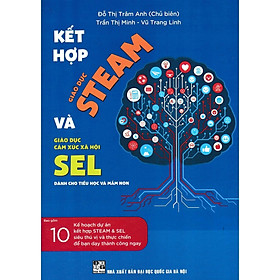 Sách - Kết Hợp Giáo Dục STEAM Và Giáo Dục Cảm Xúc Xã Hội SEL Dành Cho Tiểu Học Và Mầm Non - Hồng Ân