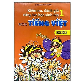 Sách - Kiểm Tra Đánh Giá Năng Lực Học Sinh Lớp 1 Môn Tiếng Việt Học Kì 2