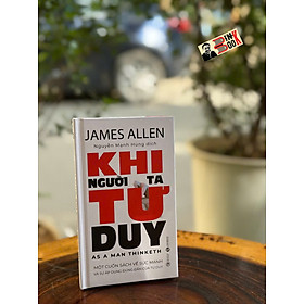 (Bìa cứng, ấn bản bỏ túi) KHI NGƯỜI TA TƯ DUY – James Allen – Nguyễn Mạnh Hùng dịch – Thái Hà Books – NXB Công Thương