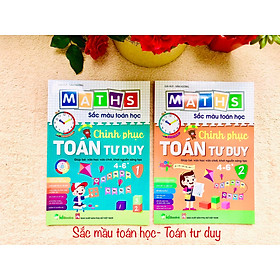 BỘ 2 CUỐN  CHINH PHỤC TOÁN TƯ DUY 4-6 Maths – Sắc màu Toán học:  +, Level 1