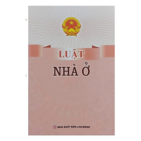 Sách - Luật Nhà Ở -  Quốc Hội - NXB Lao Động - Dân Hiền