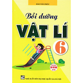 Bồi Dưỡng Vật Lí 6 (Dùng Chung Cho Các Bộ SGK Hiện Hành) (HA)