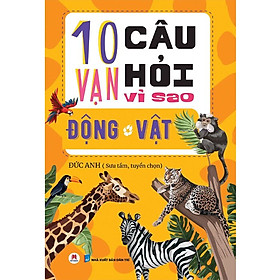 10 Vạn Câu Hỏi Vì Sao? - Động Vật (Tái Bản)