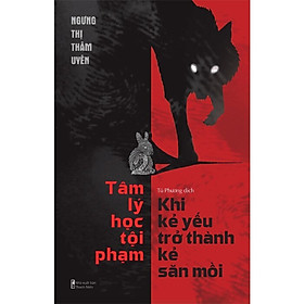 Tâm Lý Học Tội Phạm: Khi Kẻ Yếu Trở Thành Kẻ Săn Mồi