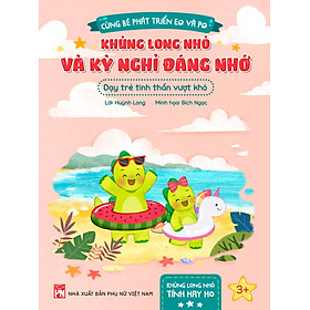 CÙNG BÉ PHÁT TRIỂN EG VÀ PG : KHỦNG LONG NHỎ VÀ KÌ NGHỈ ĐÁNG NHỚ