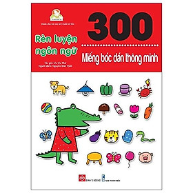 Sách 300 Miếng Bóc Dán Thông Minh - Rèn Luyện Ngôn Ngữ