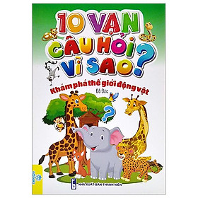10 Vạn Câu Hỏi Vì Sao? - Khám Phá Thế Giới Động Vật
