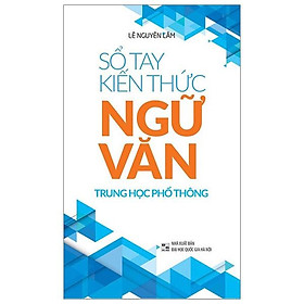Sổ Tay Kiến Thức Ngữ Văn Trung Học Phổ Thông (Tái Bản 2023)