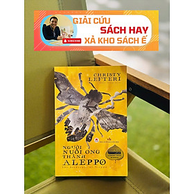 [Giải cứu sách hay, xả kho chống ế] NGƯỜI NUÔI ONG THÀNH ALEPPO -  Christy Lefteri  – Nhất Diệp dịch – Huy Hoàng Books