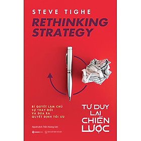 Rethinking strategy – Tư duy lại chiến lược - Tác giả Steve Tighe