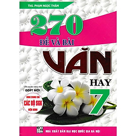 Sách - 270 Đề và Bài văn hay 7 (Dùng Chung Cho Các Bộ SGK Hiện Hành)