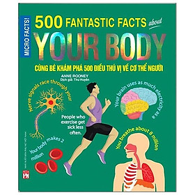 Cùng Bé Khám Phá 500 Điều Thú Vị Về Cơ Thể Con Người (Sách Bản Quyền Micro Facts!)