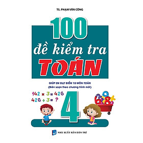 Sách - 100 Đề Kiểm Tra Toán Lớp 4 - Biên Soạn Theo Chương Trình Mới - Khang Việt Book