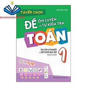 Sách: Tuyển Chọn Đề Ôn Luyện Và Tự Kiểm Tra Toán Lớp 1 - Ôn Tập Lí Thuyết Và Bổ Sung Bài Tập Ngoài Giờ