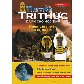 Thư Viện Tri Thức Dành Cho Học Sinh - Những Câu Chuyện Ly Kỳ, Thần Bí (Tái Bản) - Bản Quyền