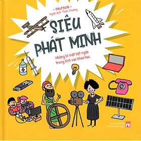 Siêu Phát Minh - Những Bí Mật Bật Ngửa Trong Lĩnh Vực Khoa Học (Bìa Cứng) - PNU