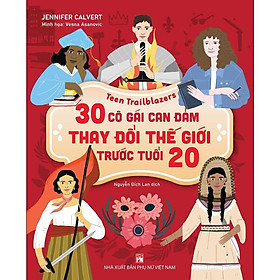 Sách - 30 Cô Gái Can Đảm Làm Thay Đổi Thế Giới Trước Tuổi 20 - Jennifer Calvert - NXB Phụ Nữ