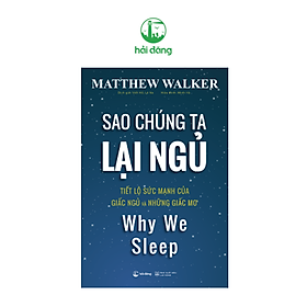 Sao chúng ta lại ngủ - Why We Sleep (Tái bản)
