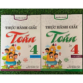 Combo Thực Hành Giải Toán Lớp 4 Tập 1 + 2 (Dùng Chung Cho Các Bộ SGK Hiện Hành) (Bộ 2 Cuốn) (HA-MK)
