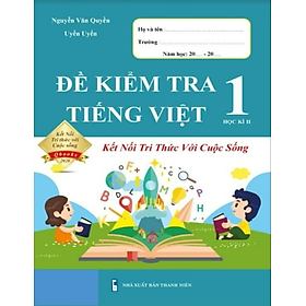 Sách - Đề Kiểm Tra Tiếng Việt 1 - Kết Nối Tri Thức Với Cuộc Sống - Học Kì 2 (1 cuốn)