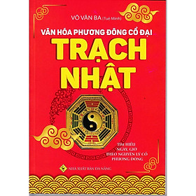 Sách - Văn Hóa Phương Đông Cổ Đại - Trạch Nhật - Chính Thông Book