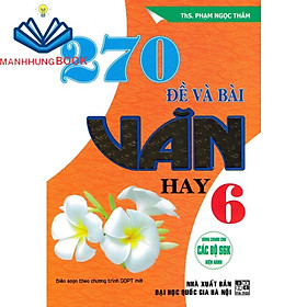 SÁCH - 270 đề và bài văn hay lớp 6 (dùng chung cho các bộ sgk hiện hành)