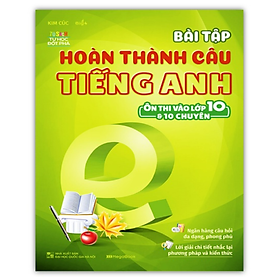 Sách - Bài Tập Hoàn Thành Câu Tiếng Anh Ôn Thi Vào 10 Và 10 Chuyên (MG)