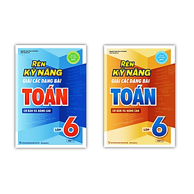 Sách - Combo Rèn Kỹ Năng Giải Các Dạng Bài Toán Cơ bản và Nâng cao Lớp 6 - Tập 1 + 2 (MG)