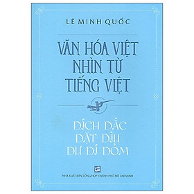 Văn Hóa Việt Nhìn Từ Tiếng Việt - Dích Dắc Dặt Dìu Dư Dí Dỏm