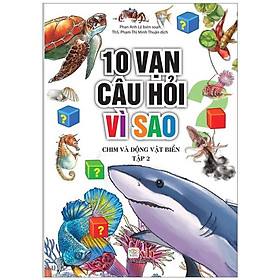 Sách - 10 Vạn Câu Hỏi Vì Sao - Chim Và Động Vật Biển - Tập 2 - Chính Thông Book