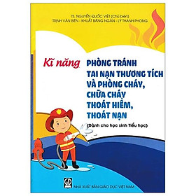 Kĩ Năng Phòng Tránh Tai Nạn Thương Tích Và Phòng Cháy, Chữa Cháy, Thoát Hiểm, Thoát Nạn (Dành Cho Học Sinh Tiểu Học)