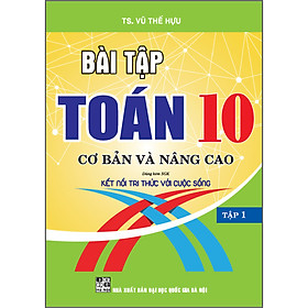 Bài Tập Toán 10 Cơ Bản Và Nâng Cao Tập 1 (Dùng Kèm SGK Kết Nối Tri Thức Với Cuộc Sống)