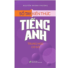 Sổ Tay Kiến Thức Tiếng Anh Trung Học Cơ Sở (Tái Bản) - Bản Quyền