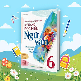 Sách - Bồi Dưỡng Và Nâng Cao Kỹ Năng Đọc Hiểu Ngữ Văn 6 - Megabook