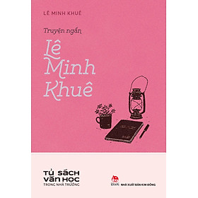 Tủ Sách Văn Học Trong Nhà Trường - Truyện Ngắn Lê Minh Khuê