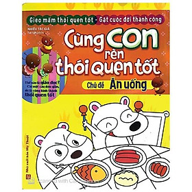 Cùng Con Rèn Thói Quen Tốt - Chủ Đề: Ăn Uống (Tái Bản 2018)