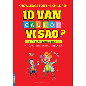 10 Vạn Câu Hỏi Vì Sao Hỏi Đáp Khoa Học - Những Hiện Tượng Thần Kì (Tái Bản 2020)