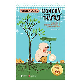 Món Quà Của Sự Thất Bại - Những Cha Mẹ Giỏi Nhất Làm Thế Nào Để Dạy Con Thành Công?