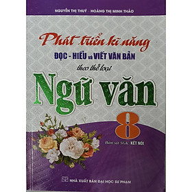 Sách - Phát Triển Kĩ Năng Đọc - Hiểu Và Viết Văn Bản Theo Thể Loại Ngữ Văn 8 (Bám Sát SGK kết Nối)-M
