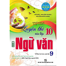 Tự tin luyện thi vào lớp 10 môn ngữ văn dành cho học sinh lớp 9 (Dùng chung cho các bộ SGK)