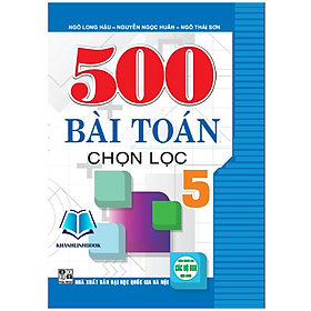 Sách - 500 Bài Toán Chọn Lọc Lớp 5 ( dùng chung cho các bộ sgk hiện hành ) (HA)