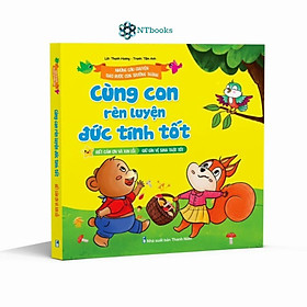 Sách Những Câu Chuyện Theo Bước Con Trưởng Thành - Cùng Con Rèn Luyện Đức Tính Tốt: Biết cảm ơn và Xin lỗi - Giữ gìn vệ sinh thật tốt