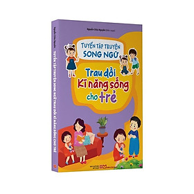 Tuyển Tập Truyện Song Ngữ Trau Dồi Kĩ Năng Sống Cho Trẻ - Bản Quyền