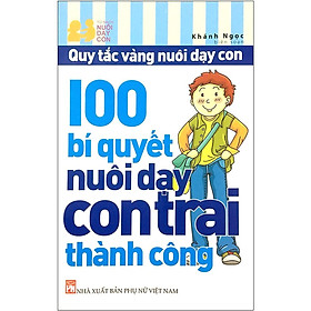 Sách - 100 Bí Quyết Nuôi Dạy Con Trai Thành Công - NXB Phụ Nữ