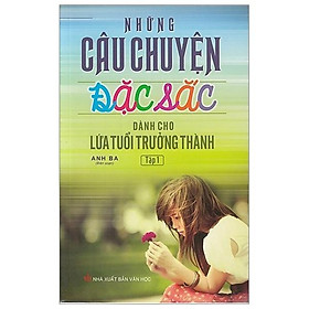 Những Câu Chuyện Đặc Sắc Dành Cho Lứa Tuổi Trưởng Thành (Tập 1) - Tái Bản