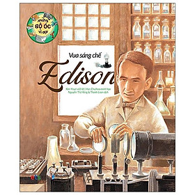 Những Bộ Óc Vĩ Đại - Vua Sáng Chế Edison (Tái Bản 2023)