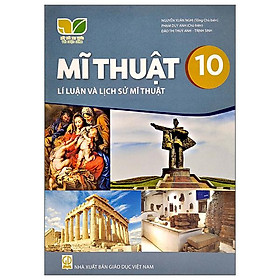 Sách Giáo Khoa Mĩ Thuật 10 - Lí Luận Và Lịch Sử Mĩ Thuật (Kết Nối Trí Thức) (Chuẩn)