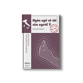 (Nước Ý) Ngôn Ngữ Cử Chỉ Của Người Ý - Claudio Nobili - NXB Thế Giới – Times